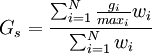 G_s = frac{sum_{i=1}^N frac{g_i}{max_i} w_i }{sum_{i=1}^N w_i}